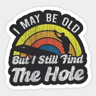 I May Be Old But I Still Find The Hole Sticker